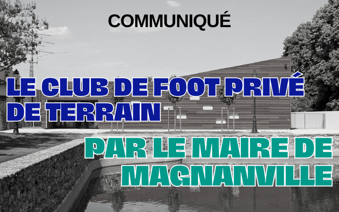 Le club de foot privé de terrain par le Maire de Magnanville