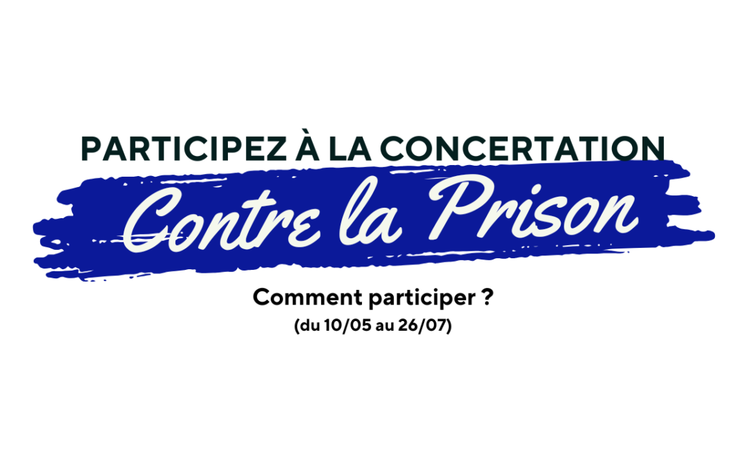 Participez à la concertation publique contre la prison